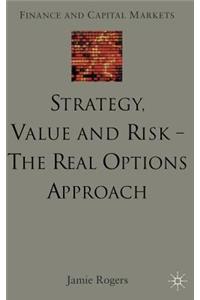 Strategy, Value and Risk - The Real Options Approach