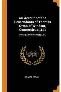 An Account of the Descendants of Thomas Orton of Windsor, Connecticut, 1641: (principally in the Male Line)