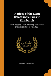 Notices of the Most Remarkable Fires in Edinburgh