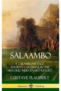 Salaambo: A Calamitous Tale - Ancient Carthage in the Historic Mercenary Revolt (Hardcover)