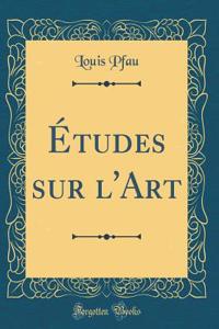 Ã?tudes Sur l'Art (Classic Reprint)