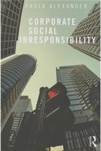 Corporate Social Irresponsibility