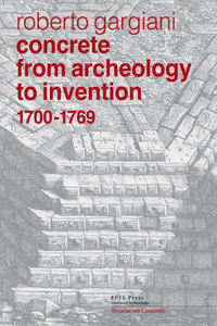 Concrete, From Archaeology to Invention 1700-1769 - The Renaissance of Pozzolana and Roman Construction Techniques