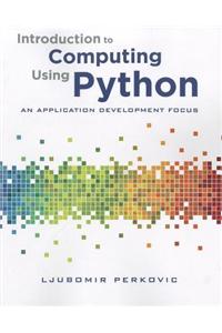 Introduction to Computing Using Python: An Application Development Focus