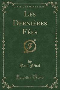 Les DerniÃ¨res FÃ©es (Classic Reprint)