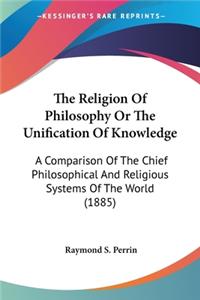 Religion Of Philosophy Or The Unification Of Knowledge