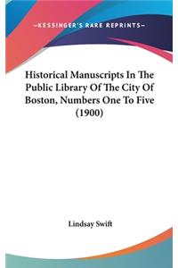 Historical Manuscripts In The Public Library Of The City Of Boston, Numbers One To Five (1900)