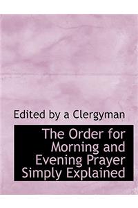 The Order for Morning and Evening Prayer Simply Explained