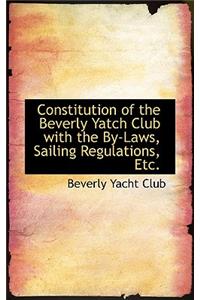 Constitution of the Beverly Yatch Club with the by Laws, Sailing Regulations, Etc.