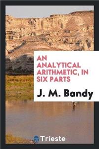 Analytical Arithmetic, in Six Parts