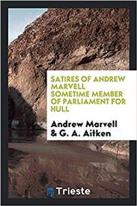 Satires of Andrew Marvell sometime member of parliament for hull