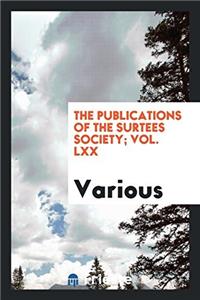 The Publications of the Surtees Society; Vol. LXX