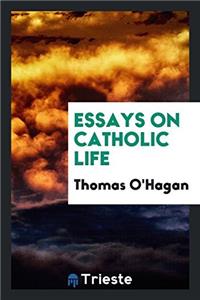 ESSAYS ON CATHOLIC LIFE