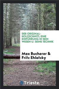Der Original-Holzschnitt; Eine EinfÃ¼hrung in Sein Wesen U. Seine Technik