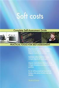 Soft costs Complete Self-Assessment Guide