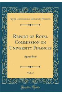 Report of Royal Commission on University Finances, Vol. 2: Appendices (Classic Reprint)