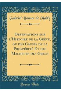 Observations Sur l'Histoire de la GrÃ¨ce, Ou Des Causes de la ProspÃ©ritÃ© Et Des Malheurs Des Grecs (Classic Reprint)