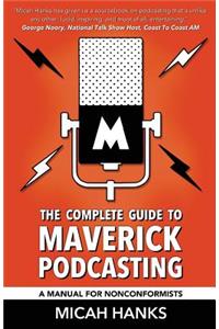 The Complete Guide to Maverick Podcasting