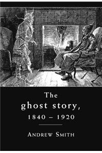 Ghost Story, 1840-1920