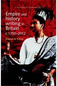 Empire and History Writing in Britain C.1750–2012