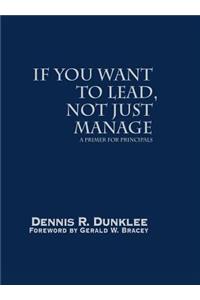 If You Want to Lead, Not Just Manage: A Primer for Principals