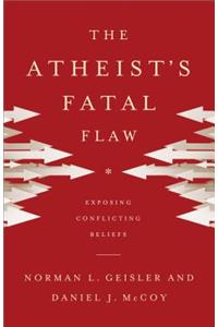The Atheist`s Fatal Flaw – Exposing Conflicting Beliefs
