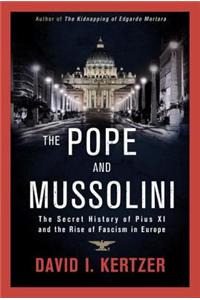 The Pope and Mussolini: The Secret History of Pius XI and the Rise of Fascism in Europe