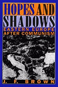 Hopes and Shadows: Eastern Europe after Communism