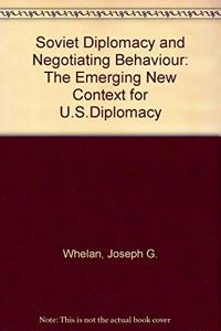 Soviet Diplomacy and Negotiating Behavior: The Emerging New Context for U.S. Diplomacy