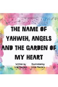 name of Yahweh, Angels and the garden of my Heart