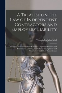 Treatise on the Law of Independent Contractors and Employers' Liability