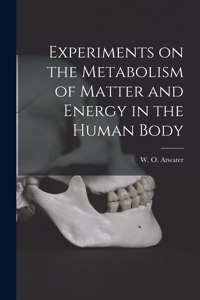 Experiments on the Metabolism of Matter and Energy in the Human Body