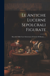 Le Antiche Lucerne Sepolcrali Figurate