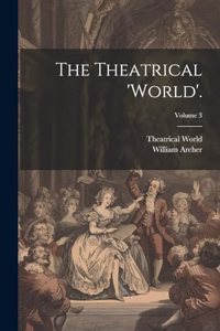 Theatrical 'world'.; Volume 3