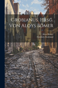 Grobianus. Hrsg. von Aloys Bömer