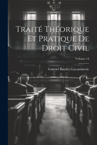 Traité Théorique Et Pratique De Droit Civil; Volume 14