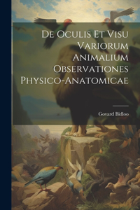 De Oculis Et Visu Variorum Animalium Observationes Physico-Anatomicae