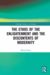 The Ethos of the Enlightenment and the Discontents of Modernity