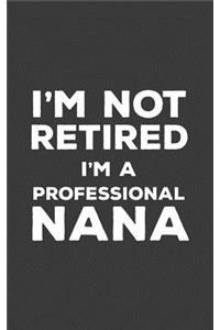 I'm Not Retired I'm A Professional Nana