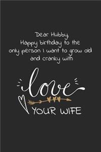 Dear Hubby, Happy birthday to the only person I want to grow old and cranky with: Travel size notebook for your husband to show how much you love him in a funny and cheeky way.