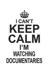 I Can't Keep Calm I'm Watching Documentaries