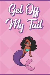 Get Off My Tail