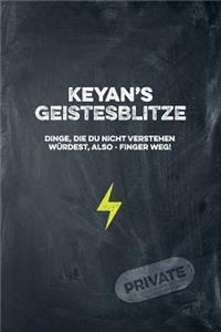 Keyan's Geistesblitze - Dinge, die du nicht verstehen würdest, also - Finger weg! Private