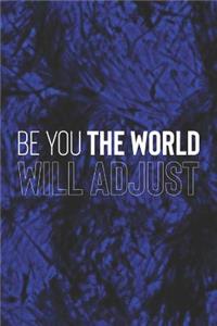 Be You The World Will Adjust