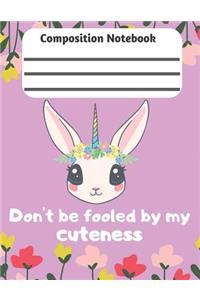 Composition Notebook Dont' be Fooled By My Cuteness