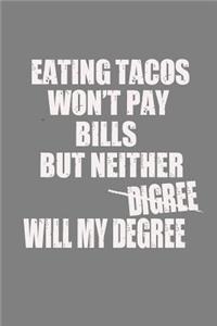 Eating Tacos Won'T Pay Bills But Neither Will My Degree