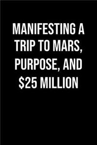 Manifesting A Trip To Mars Purpose And 25 Million