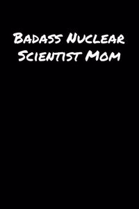 Badass Nuclear Scientist Mom