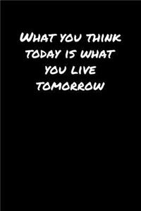 What You Think Today Is What You Live Tomorrow�
