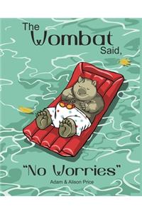 The Wombat Said, No Worries